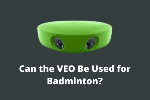 Can VEO Camera be Used for Badminton? Analyzing Its Versatility in Sports Recording